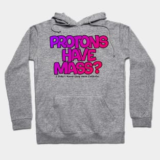 Protons have mass? Hoodie